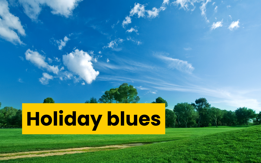 empty park on a beautiful summer's day with blue skies and fluffy white clouds. Text reads holiday blues