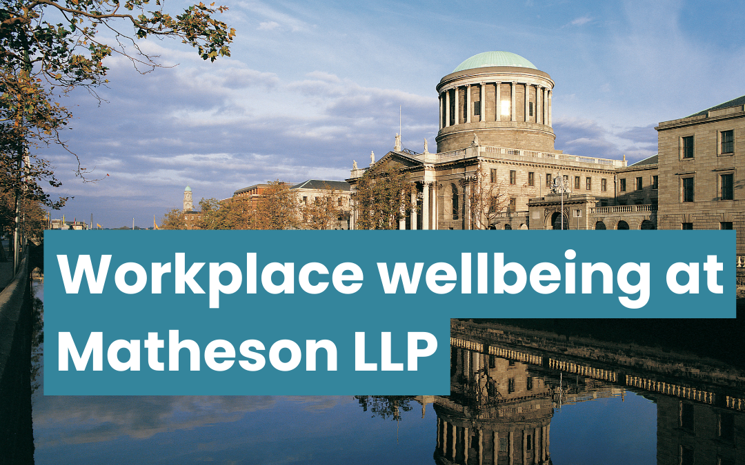 The River Liffey flows past the Four Courts in Dublin. Text reads workplace wellbeing at Matheson LLP
